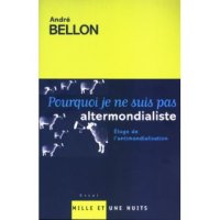 Pourquoi je ne suis pas altermondialiste. Éloge de l'antimondialisation